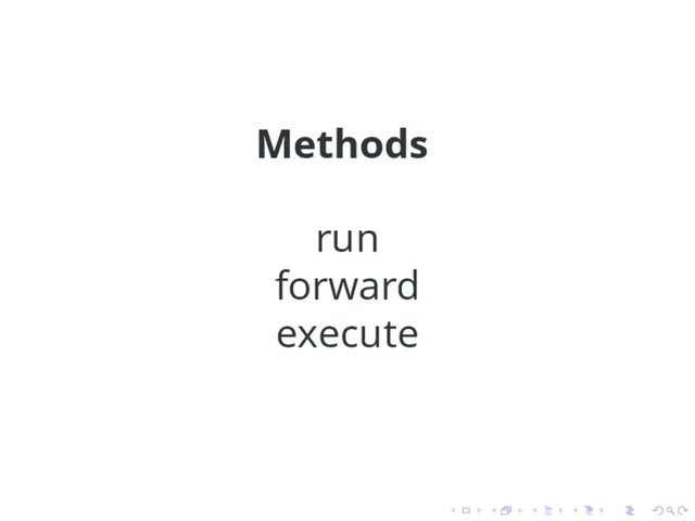 Methods
run
forward
execute
