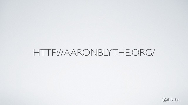@ablythe
HTTP://AARONBLYTHE.ORG/
