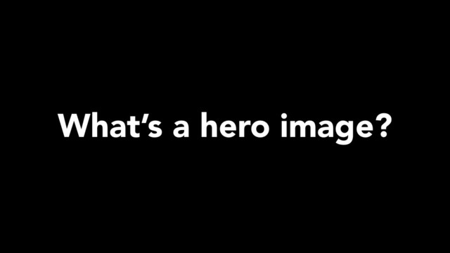 What’s a hero image?
