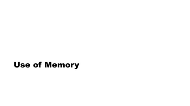 Use of Memory
