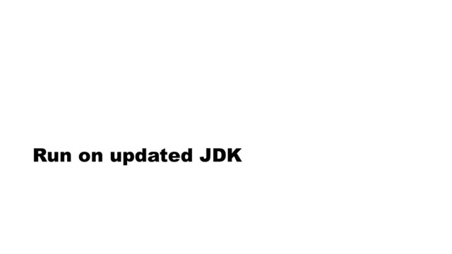 Run on updated JDK
