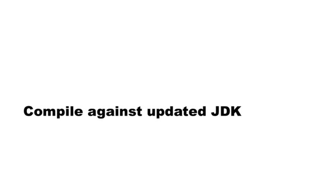 Compile against updated JDK
