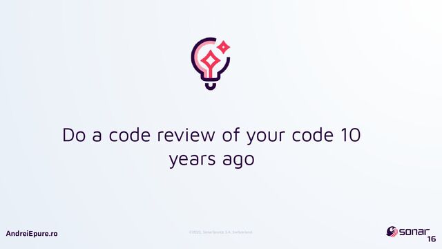 ©2023, SonarSource S.A, Switzerland.
AndreiEpure.ro
Do a code review of your code 10
years ago
16
