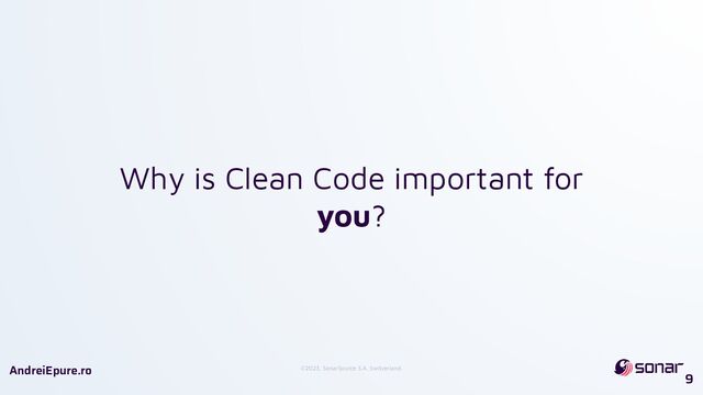 ©2023, SonarSource S.A, Switzerland.
AndreiEpure.ro
Why is Clean Code important for
you?
9
