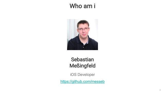 Who am i
2
Sebastian
Meßingfeld
iOS Developer
https://github.com/messeb
