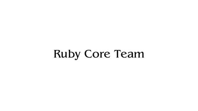 Ruby Core Team
