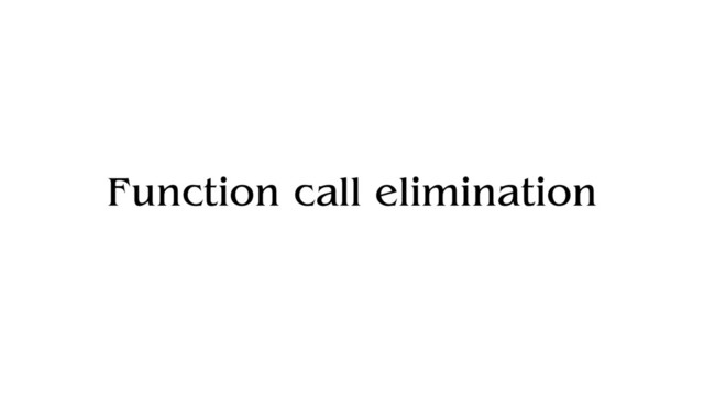 Function call elimination
