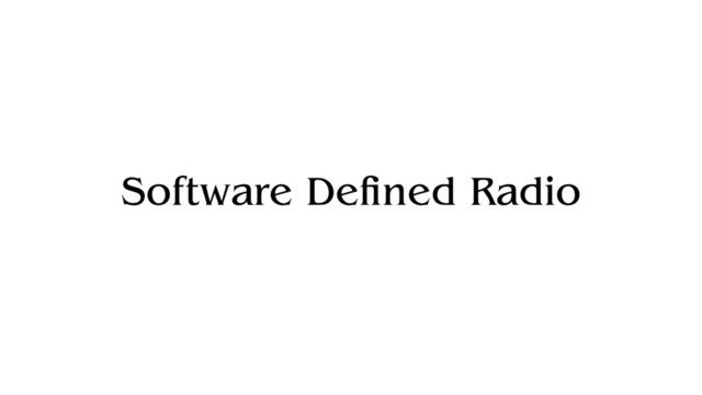 Software Defined Radio

