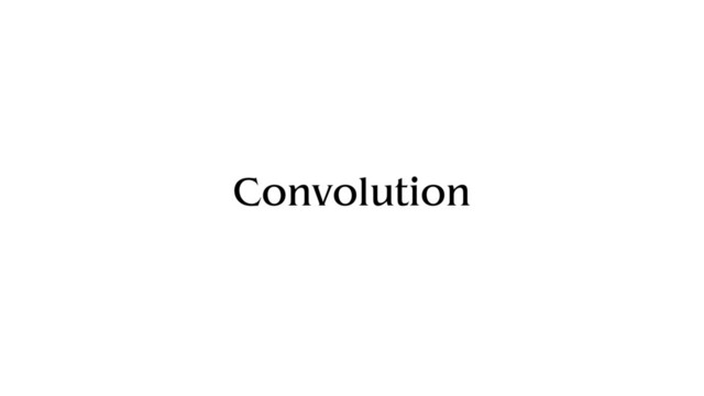Convolution
