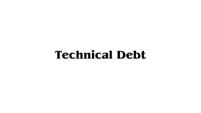 Technical Debt
