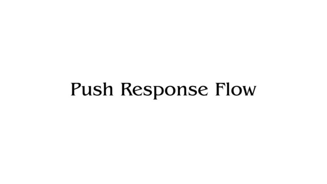 Push Response Flow
