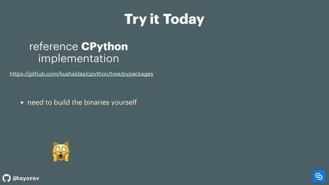 @hayorov
Try it Today
reference CPython
implementation

need to build the binaries yourself
https://github.com/kushaldas/cpython/tree/pypackages
