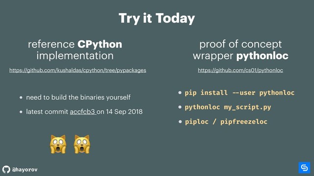 @hayorov
Try it Today
reference CPython
implementation
proof of concept
wrapper pythonloc
latest commit accfcb3 on 14 Sep 2018
 
need to build the binaries yourself
https://github.com/kushaldas/cpython/tree/pypackages https://github.com/cs01/pythonloc
pythonloc my_script.py
pip install --user pythonloc
piploc / pipfreezeloc
