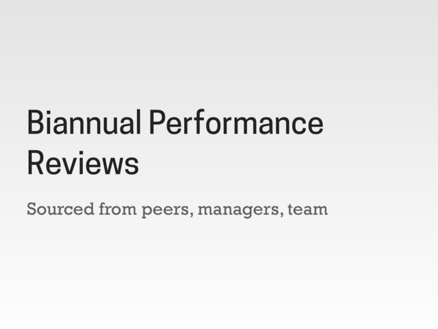 Sourced from peers, managers, team
Biannual Performance
Reviews

