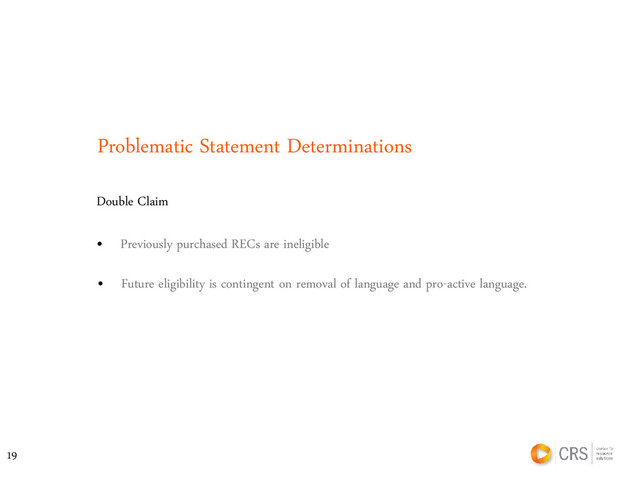 Problematic Statement Determinations
Double Claim
• Future eligibility is contingent on removal of language and pro-active language.
• Previously purchased RECs are ineligible
19
