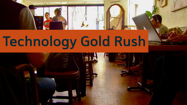 Gold Ru
Technology Gold Rush
