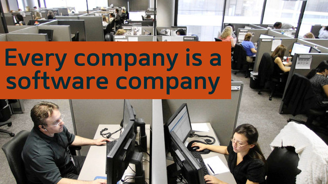 Every company is a
software company
