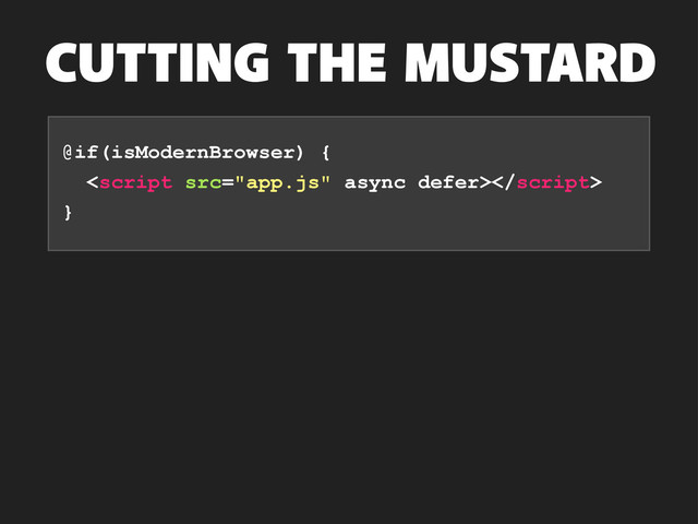 @if(isModernBrowser) {

}
CUTTING THE MUSTARD
