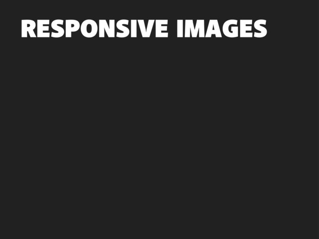 RESPONSIVE IMAGES
