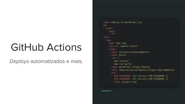 GitHub Actions
Deploys automatizados e mais.
