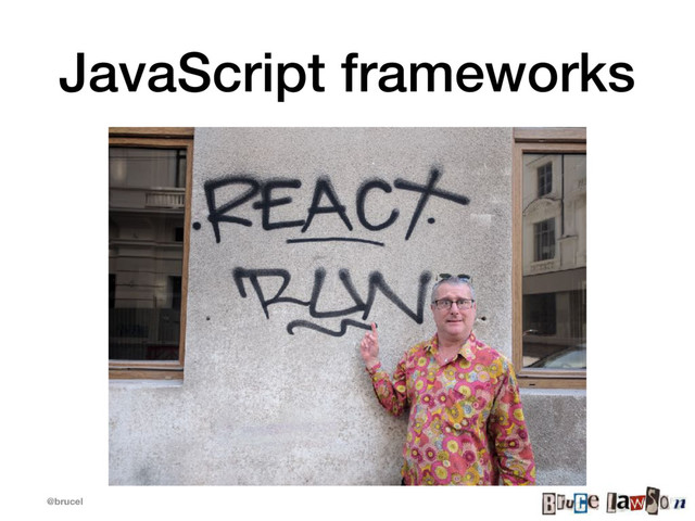 @brucel
JavaScript frameworks
