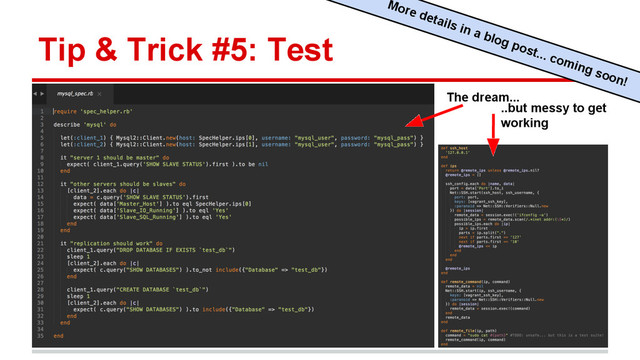 Tip & Trick #5: Test
More details in a blog post... coming soon!
The dream...
..but messy to get
working
