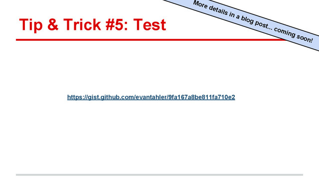 Tip & Trick #5: Test
More details in a blog post... coming soon!
https://gist.github.com/evantahler/9fa167a8be811fa710e2
