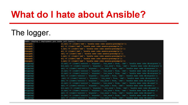 What do I hate about Ansible?
The logger.
