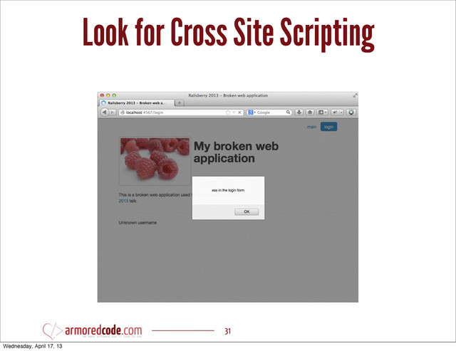 Look for Cross Site Scripting
31
Wednesday, April 17, 13
