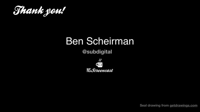Thank you!
@subdigital
Ben Scheirman
Seal drawing from getdrawings.com
