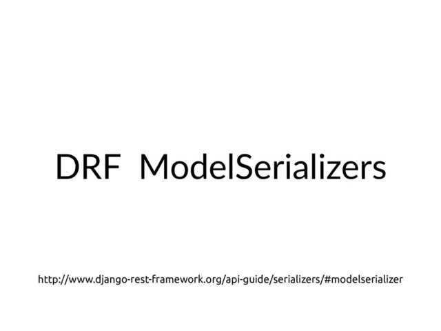 DRF ModelSerializers
http://www.django-rest-framework.org/api-guide/serializers/#modelserializer
