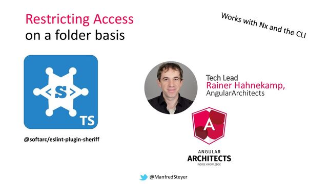 @ManfredSteyer
Restricting Access
on a folder basis
Tech Lead
Rainer Hahnekamp,
AngularArchitects
@softarc/eslint-plugin-sheriff
