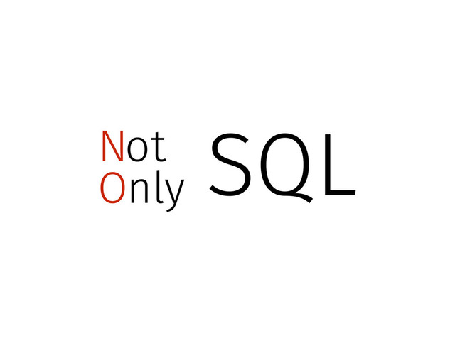 SQL
N
O
ot
nly
