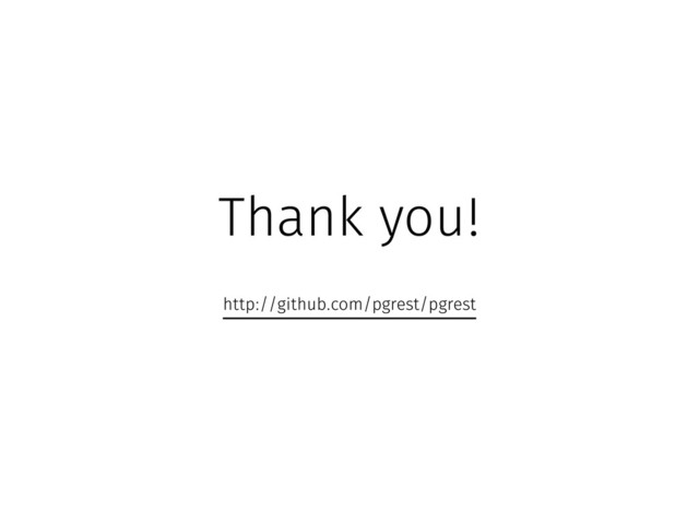 Thank you!
http://github.com/pgrest/pgrest
