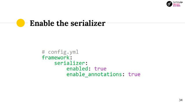 Enable the serializer
34
