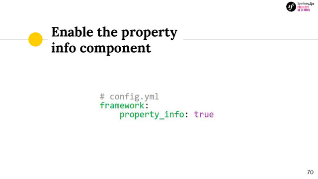Enable the property
info component
70
