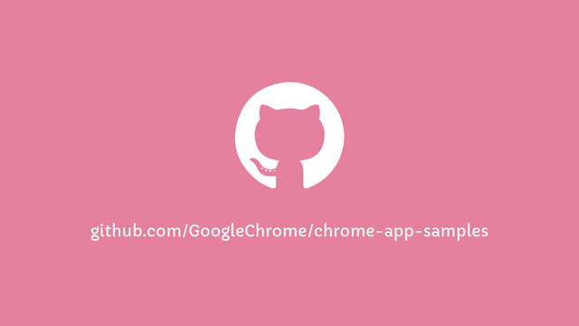 github.com/GoogleChrome/chrome-app-samples
