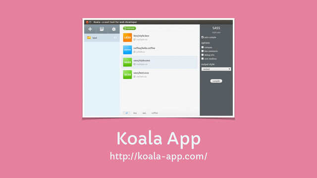 Koala App
http://koala-app.com/
