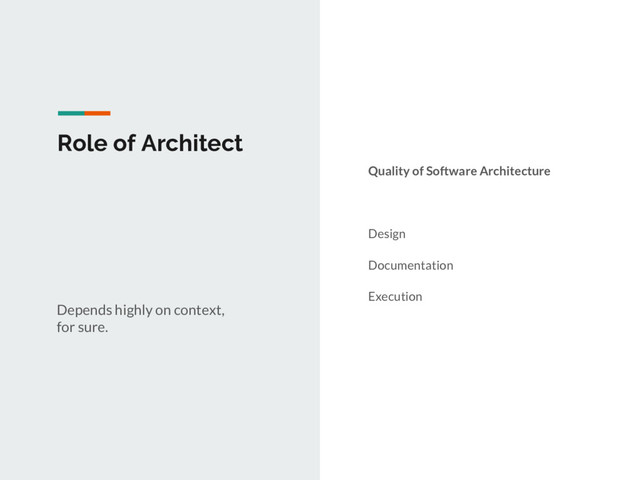 Role of Architect
Depends highly on context,
for sure.
Quality of Software Architecture
Design
Documentation
Execution
