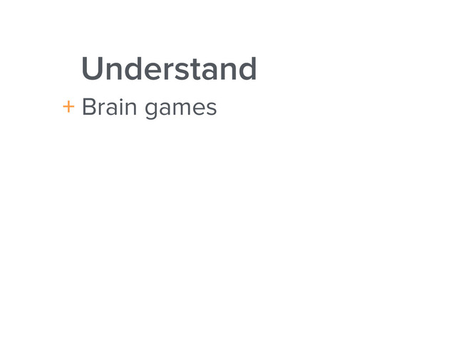 Understand
+ Brain games
