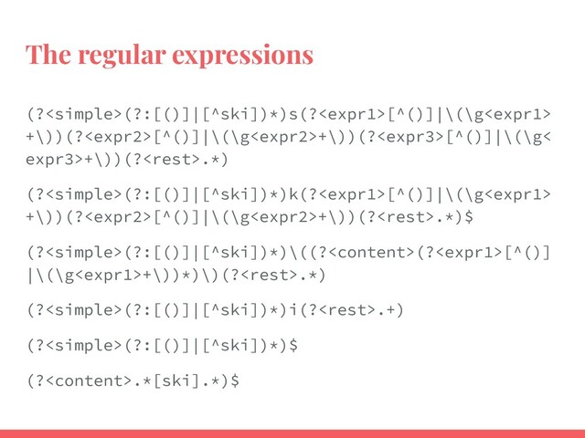 The regular expressions
(?(?:[()]|[^ski])*)s(?[^()]|\(\g
+\))(?[^()]|\(\g+\))(?[^()]|\(\g<
expr3>+\))(?.*)
(?(?:[()]|[^ski])*)k(?[^()]|\(\g
+\))(?[^()]|\(\g+\))(?.*)$
(?(?:[()]|[^ski])*)\((?(?[^()]
|\(\g+\))*)\)(?.*)
(?(?:[()]|[^ski])*)i(?.+)
(?(?:[()]|[^ski])*)$
(?.*[ski].*)$
