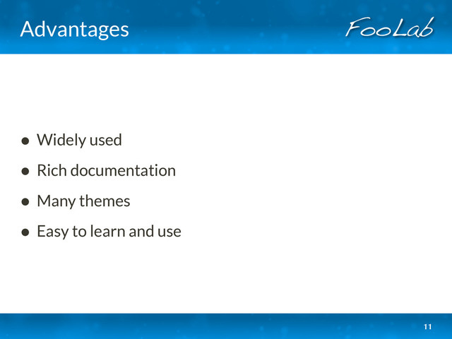 Advantages
• Widely used
• Rich documentation
• Many themes
• Easy to learn and use
11
