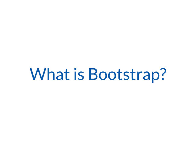 What is Bootstrap?
