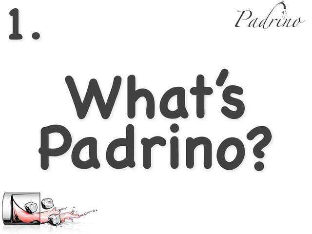 1.
What’s
Padrino?
