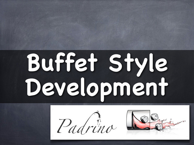 Buffet Style
Development
