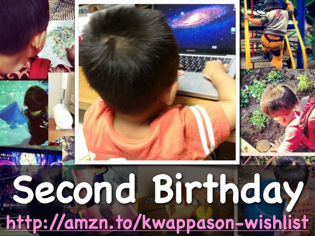Second Birthday
http:/
/amzn.to/kwappason-wishlist
