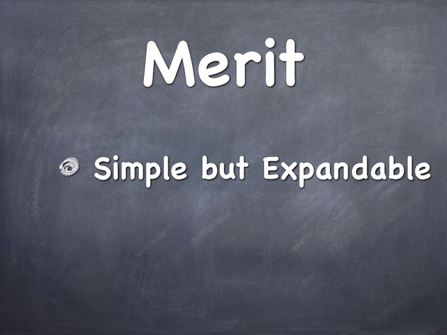 Merit
Simple but Expandable

