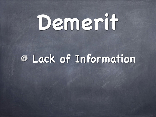Demerit
Lack of Information

