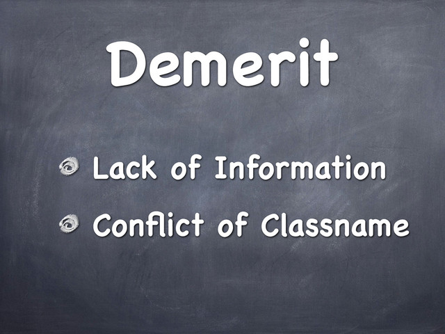 Demerit
Lack of Information
Conﬂict of Classname
