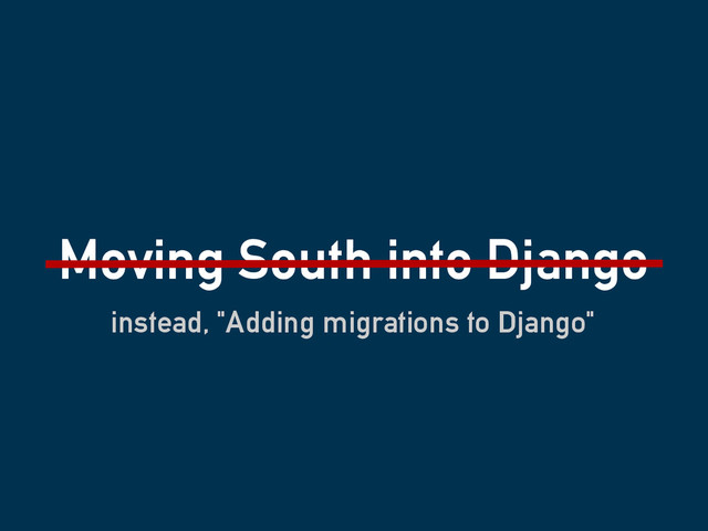 Moving South into Django
instead, "Adding migrations to Django"
